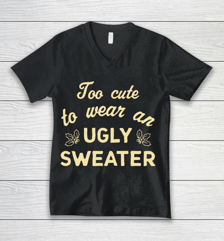 Too Cute To Wear An Ugly Sweater Unisex V-Neck T-Shirt
