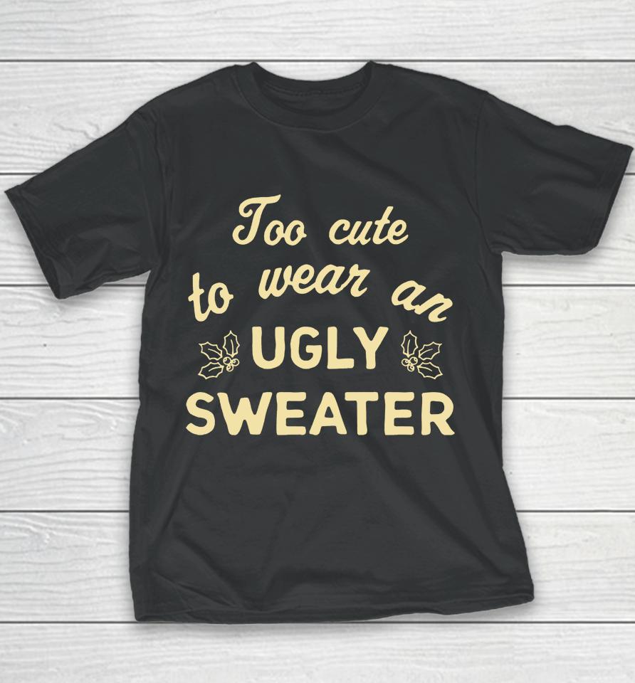 Too Cute To Wear An Ugly Sweater Youth T-Shirt