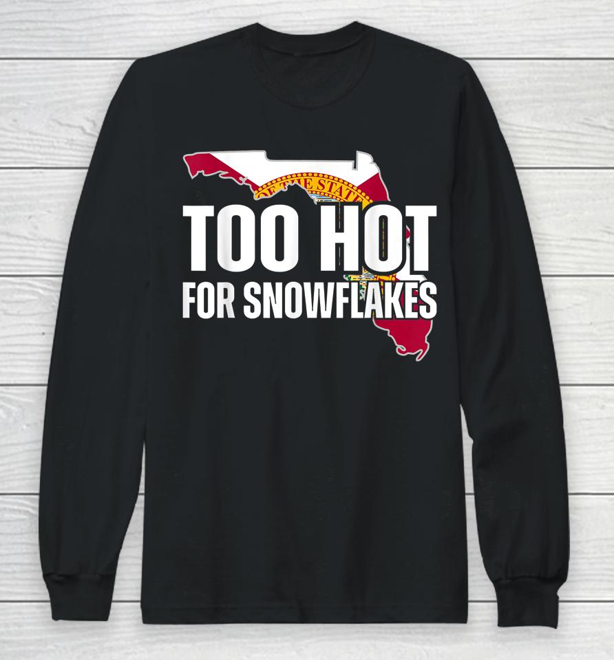 Too Hot For Snowflakes Florida Flag Map State Funny Saying Long Sleeve T-Shirt