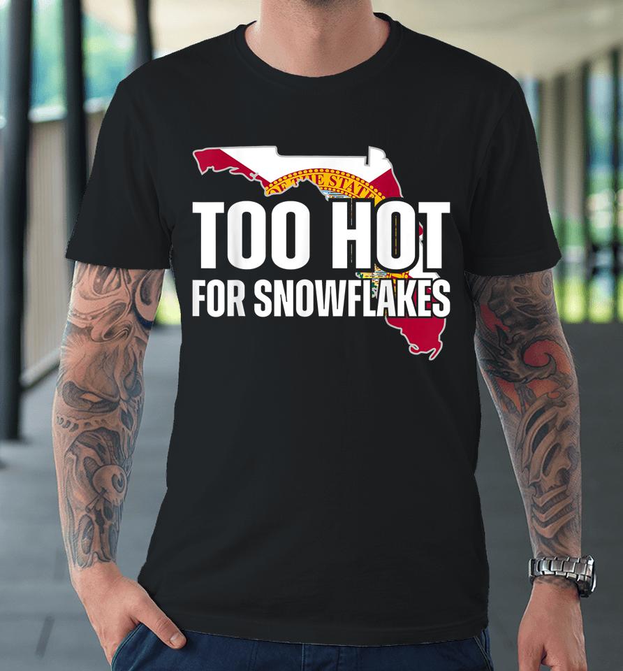 Too Hot For Snowflakes Florida Flag Map State Funny Saying Premium T-Shirt