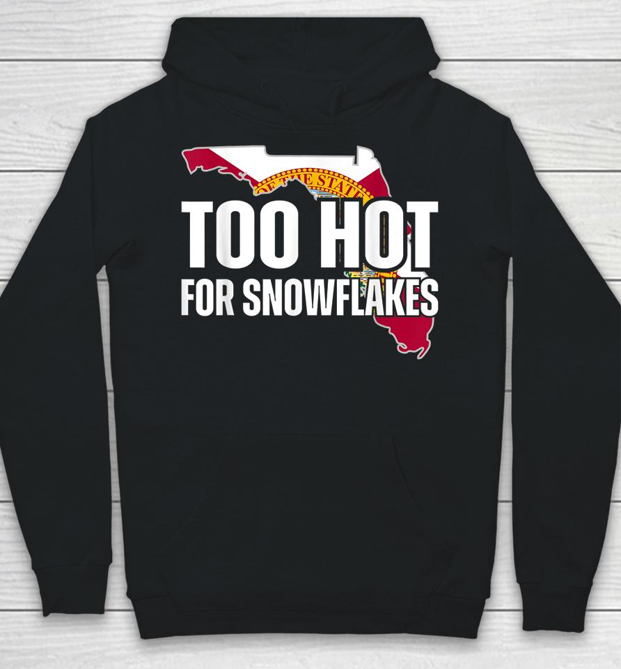 Too Hot For Snowflakes Florida Flag Map State Funny Saying Hoodie
