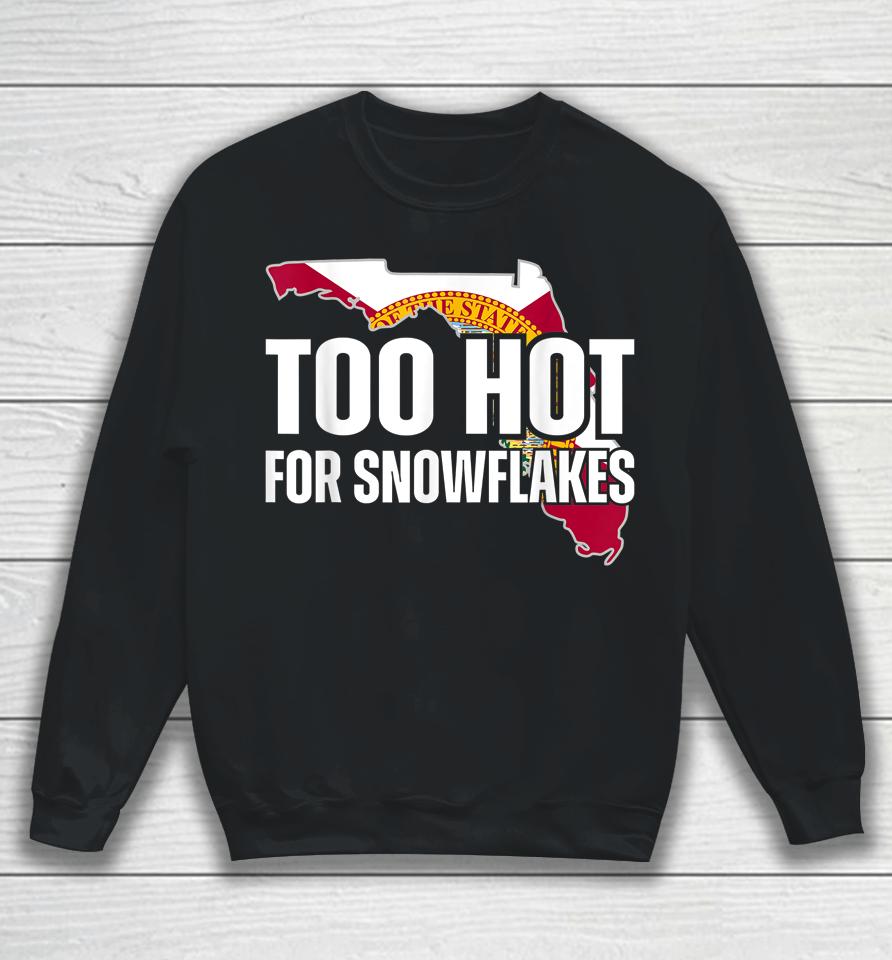 Too Hot For Snowflakes Florida Flag Map State Funny Saying Sweatshirt