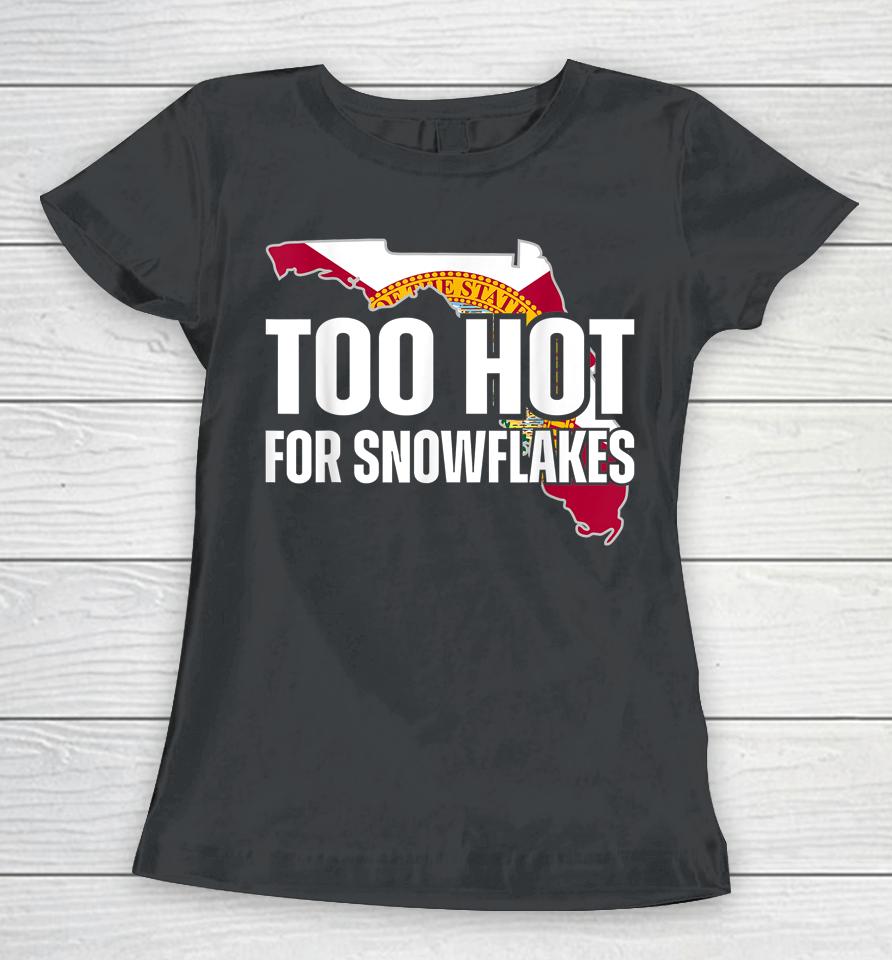 Too Hot For Snowflakes Florida Flag Map State Funny Saying Women T-Shirt