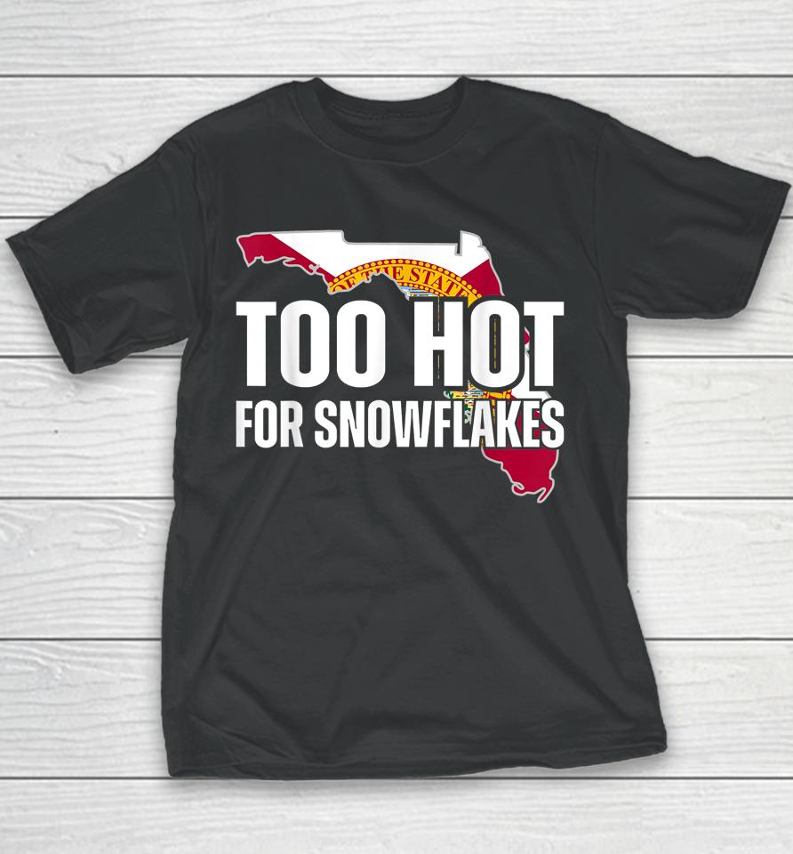 Too Hot For Snowflakes Florida Flag Map State Funny Saying Youth T-Shirt