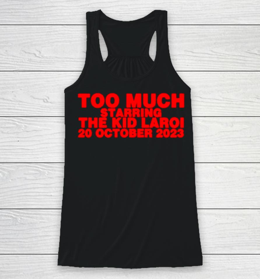 Too Much Starring The Kid Laroi 20 October 2023 Racerback Tank