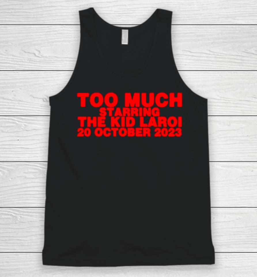 Too Much Starring The Kid Laroi 20 October 2023 Unisex Tank Top