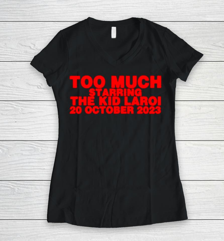 Too Much Starring The Kid Laroi 20 October 2023 Women V-Neck T-Shirt