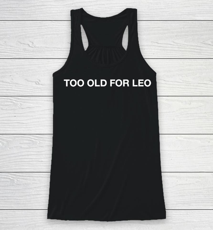 Too Old For Leo Racerback Tank