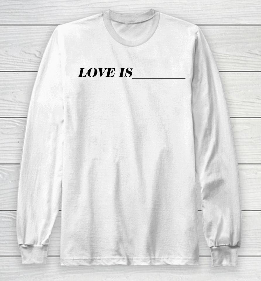 Toosii Shop Love Is Long Sleeve T-Shirt