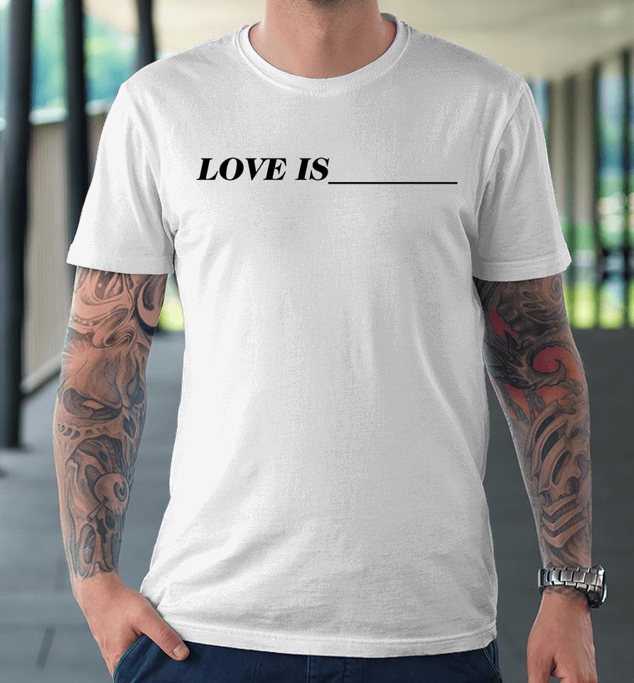 Toosii Shop Love Is Premium T-Shirt