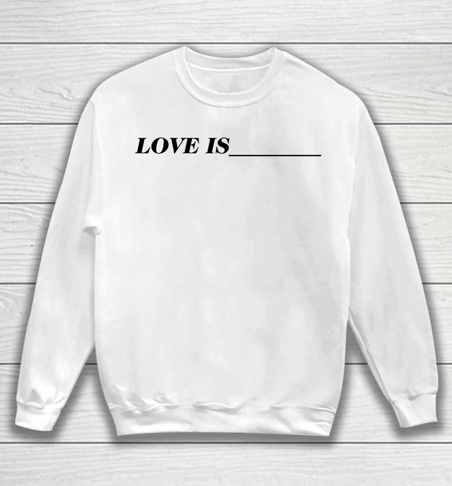 Toosii Shop Love Is Sweatshirt