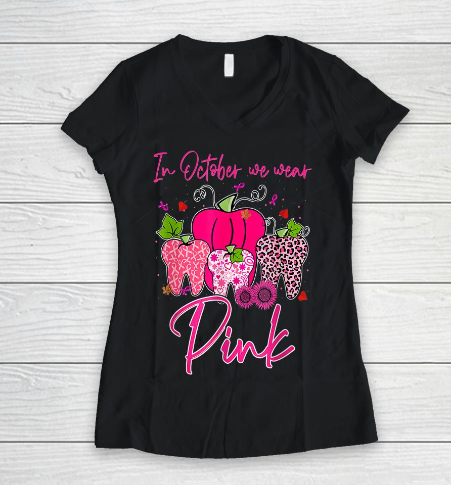 Tooth In October We Wear Pink Breast Cancer Awareness Dental Women V-Neck T-Shirt