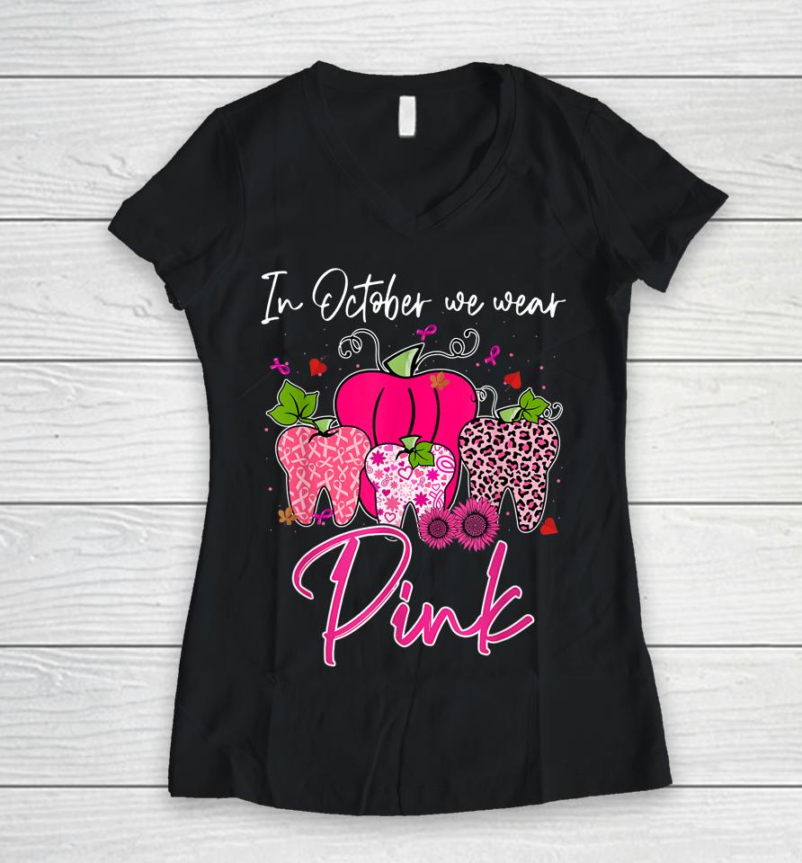 Tooth In October We Wear Pink Breast Cancer Awareness Dental Women V-Neck T-Shirt