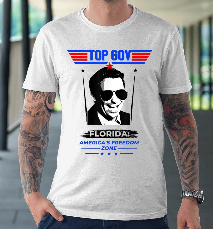 Top Gov Ron Desantis Florida America's Freedom Zone Top Gov Premium T-Shirt