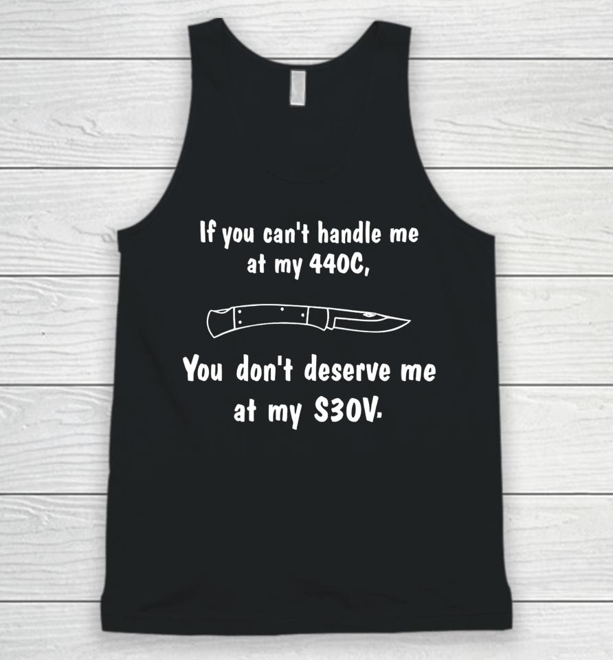 Top If You Can't Handle Me At My 440C You Don't Deserve Me At My S30V Unisex Tank Top