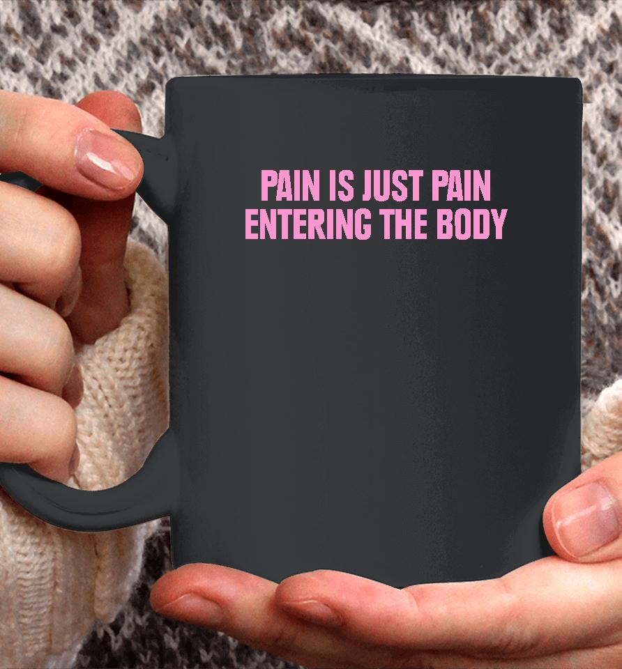 Topatoco Merch Pain Is Just Pain Entering The Body Coffee Mug