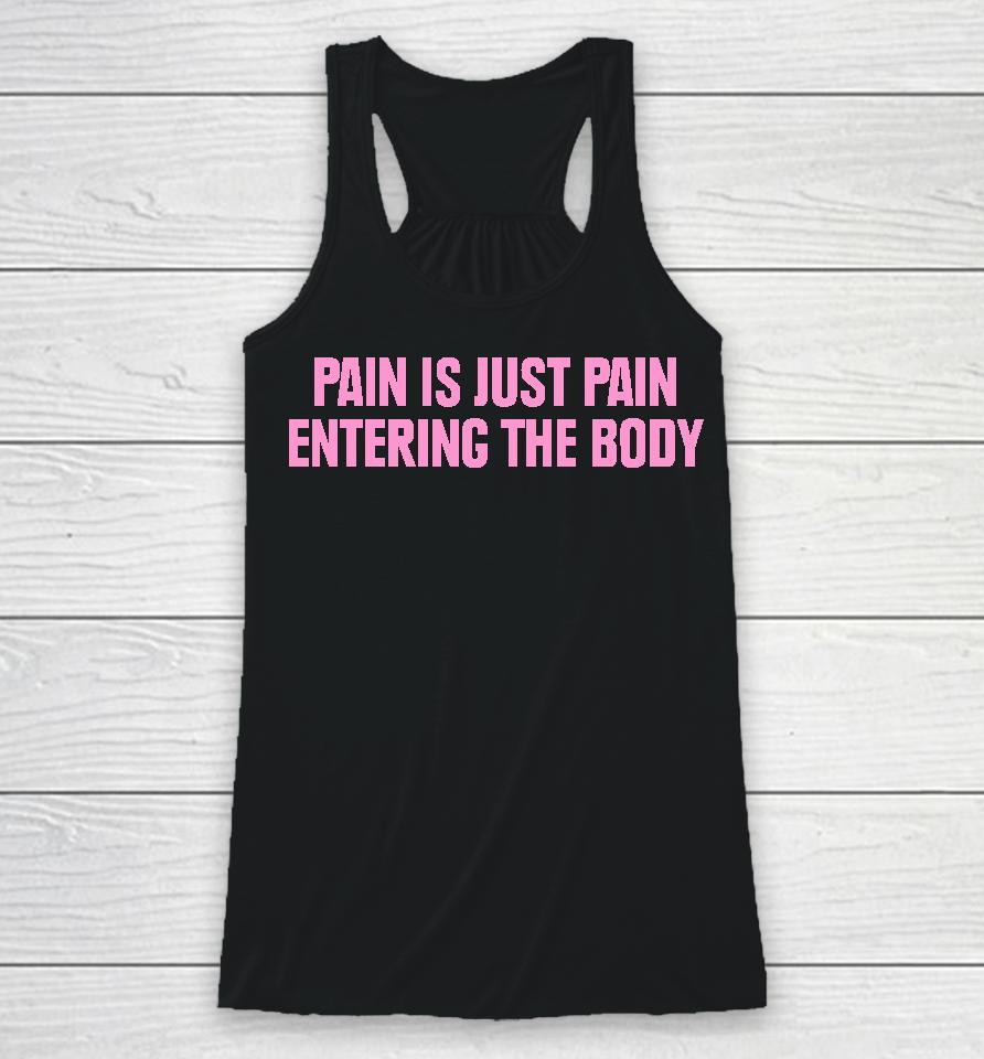 Topatoco Merch Pain Is Just Pain Entering The Body Racerback Tank