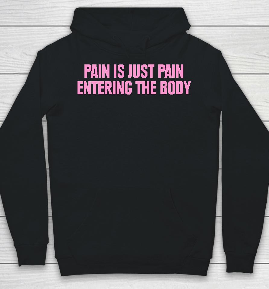 Topatoco Merch Pain Is Just Pain Entering The Body Hoodie
