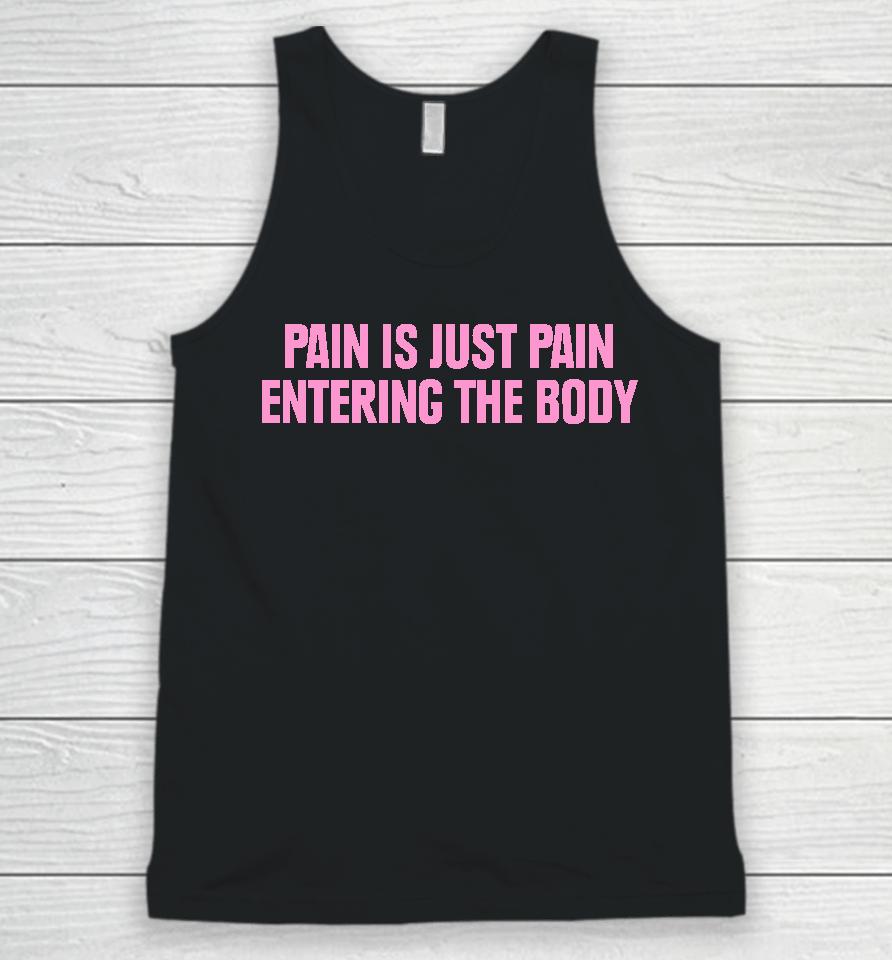 Topatoco Merch Pain Is Just Pain Entering The Body Unisex Tank Top