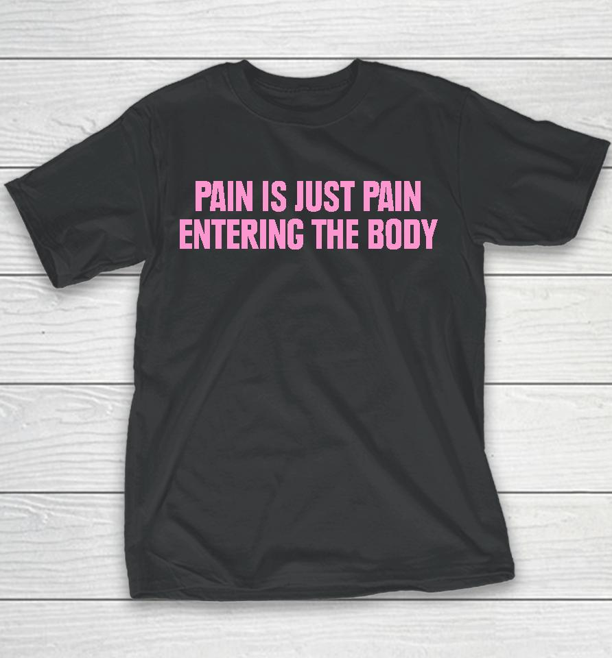 Topatoco Merch Pain Is Just Pain Entering The Body Youth T-Shirt