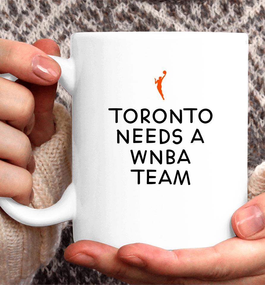 Toronto Needs A Wnba Team Coffee Mug