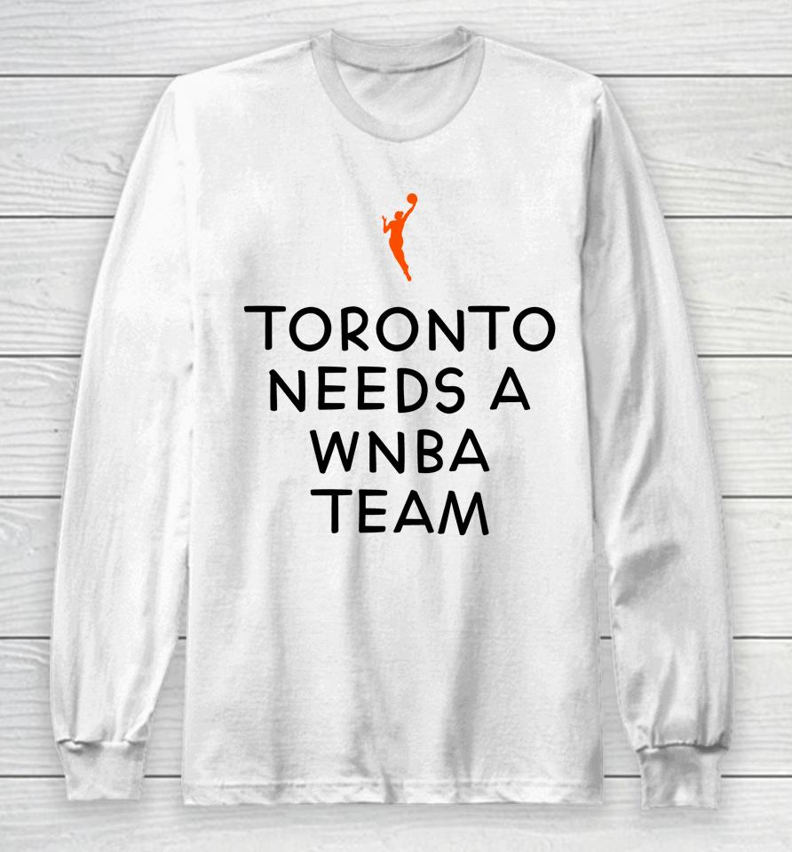 Toronto Needs A Wnba Team Long Sleeve T-Shirt