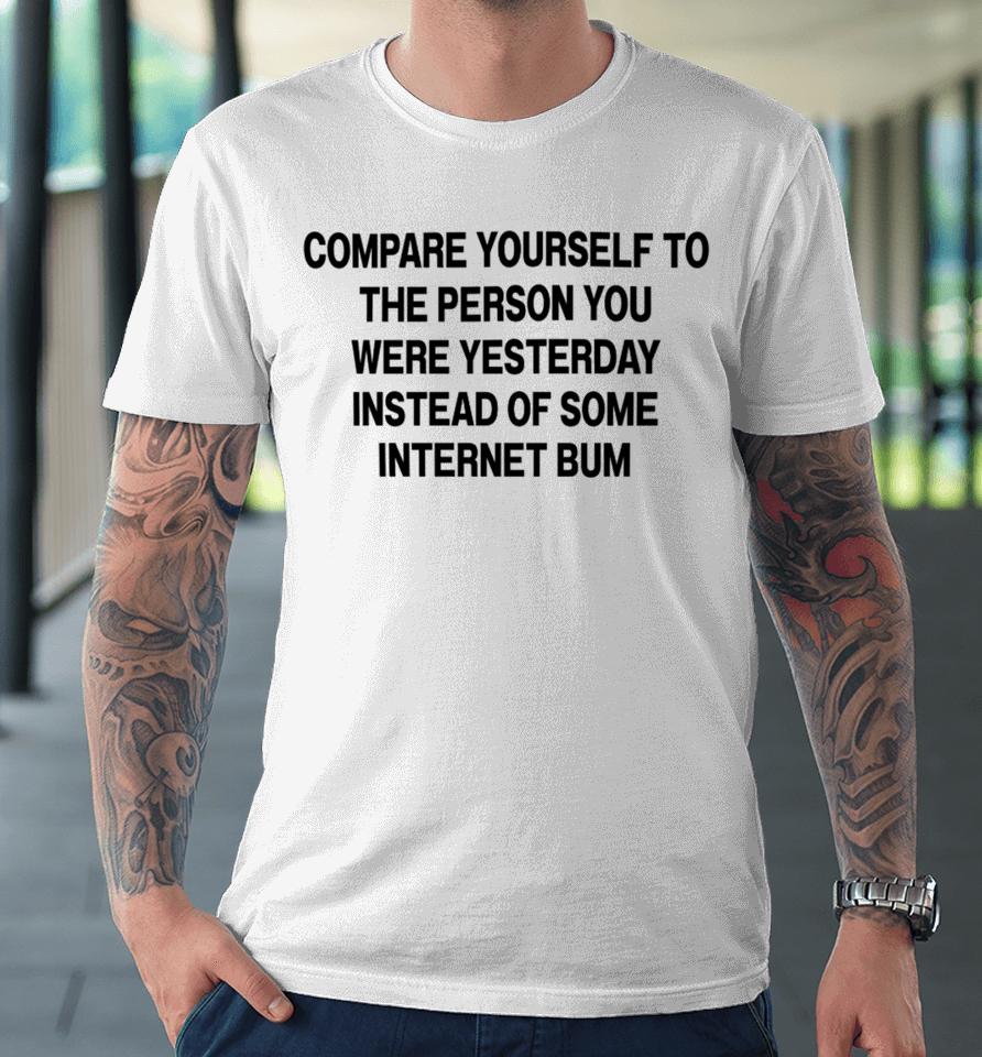 Toronto Raptors Scottie Barnes Wearing Compare Yourself To The Person You Were Yesterday Instead Of Some Internet Bum Premium T-Shirt