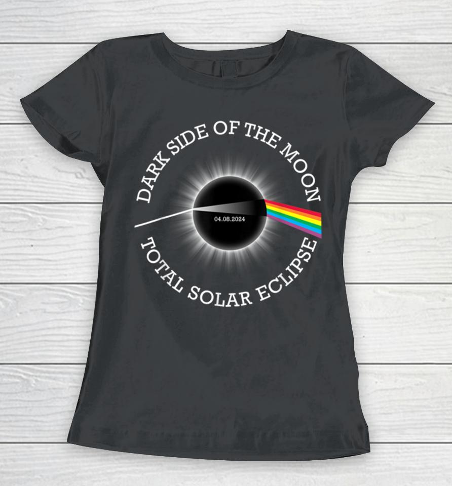 Total Solar Eclipse 04 08 24 Rainbow Totality Dark Side Moon Women T-Shirt