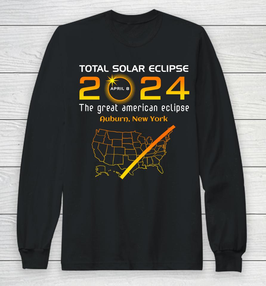Total Solar Eclipse April 8, 2024 Auburn, New York Ny Funny Long Sleeve T-Shirt