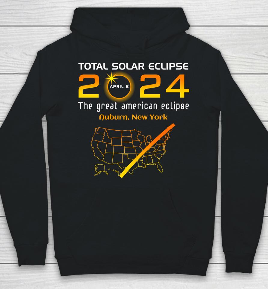 Total Solar Eclipse April 8, 2024 Auburn, New York Ny Funny Hoodie