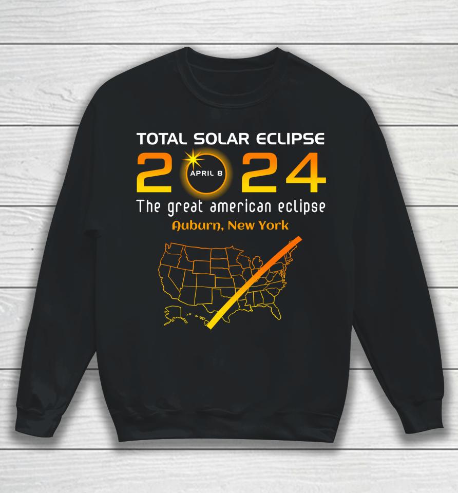 Total Solar Eclipse April 8, 2024 Auburn, New York Ny Funny Sweatshirt