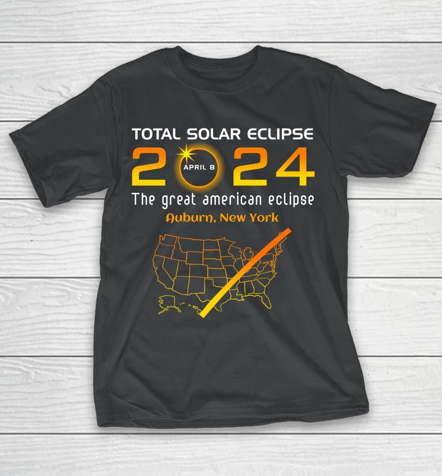 Total Solar Eclipse April 8, 2024 Auburn, New York Ny Funny T-Shirt