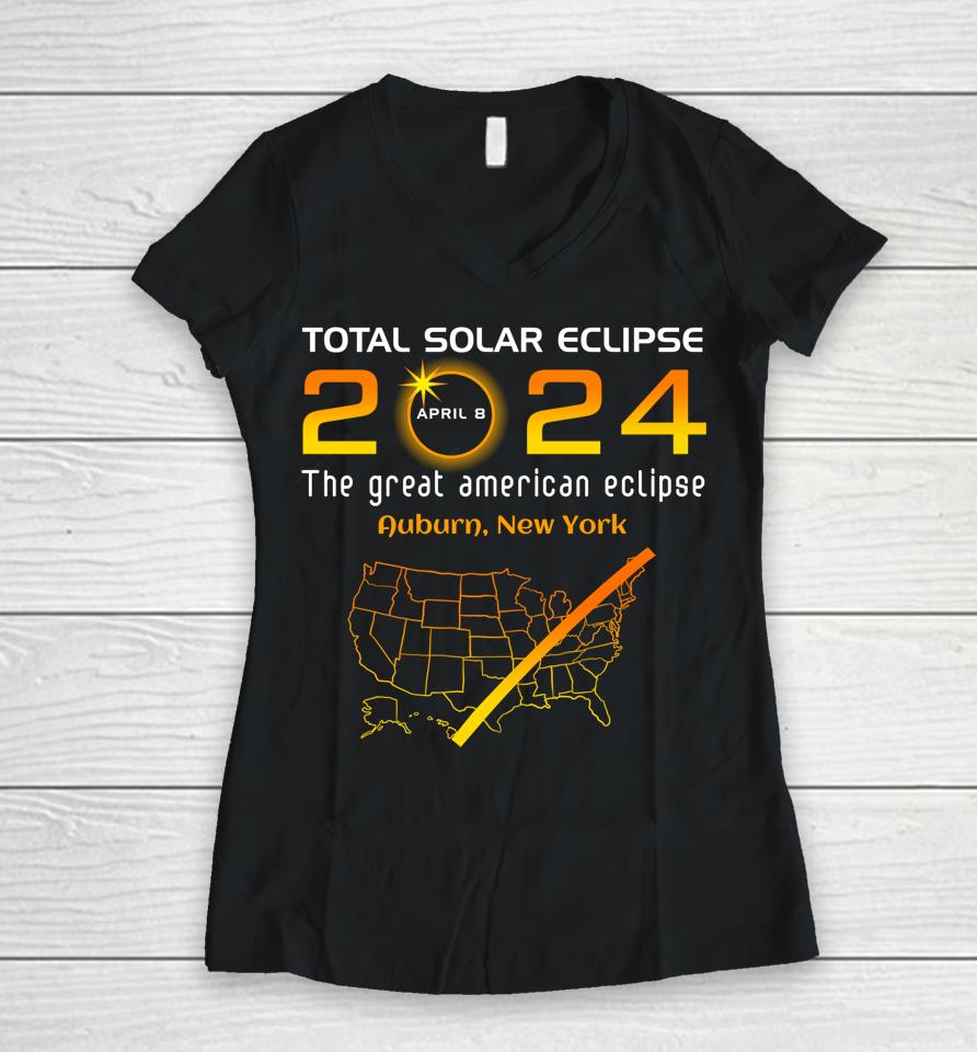 Total Solar Eclipse April 8, 2024 Auburn, New York Ny Funny Women V-Neck T-Shirt