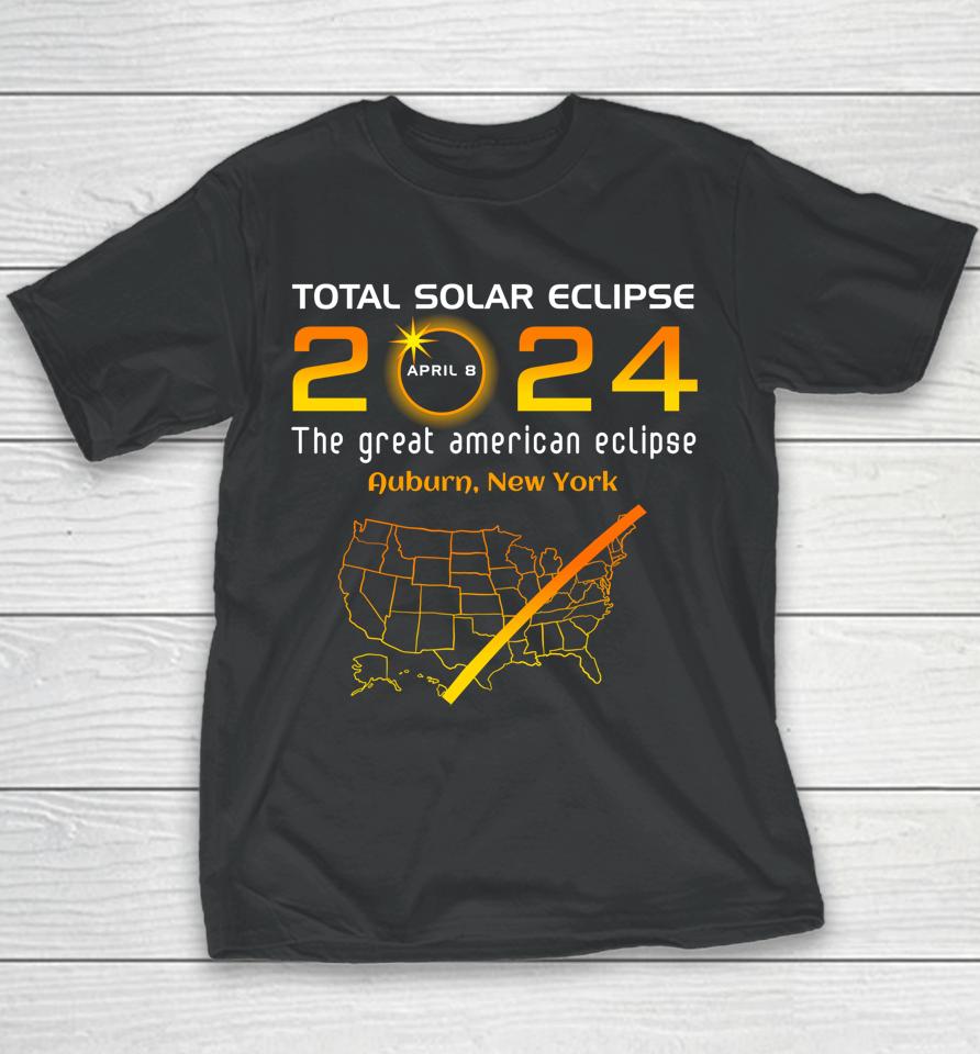 Total Solar Eclipse April 8, 2024 Auburn, New York Ny Funny Youth T-Shirt