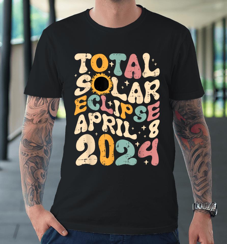 Total Solar Eclipse April 8 2024 Retro Groovy Women Kids Men Premium T-Shirt
