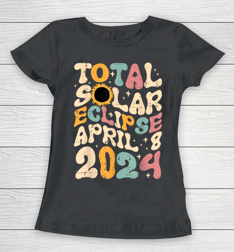 Total Solar Eclipse April 8 2024 Retro Groovy Women Kids Men Women T-Shirt