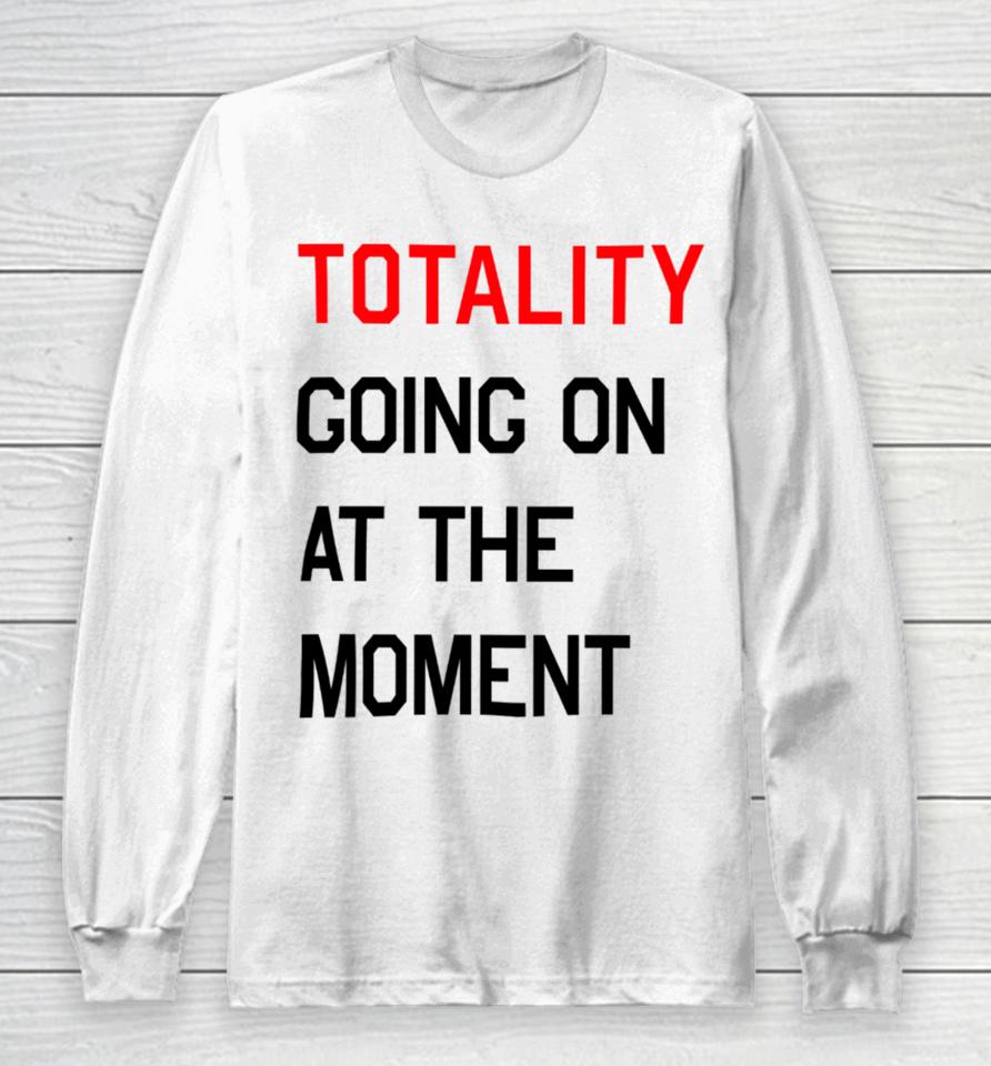 Totality Going On At The Moment Long Sleeve T-Shirt