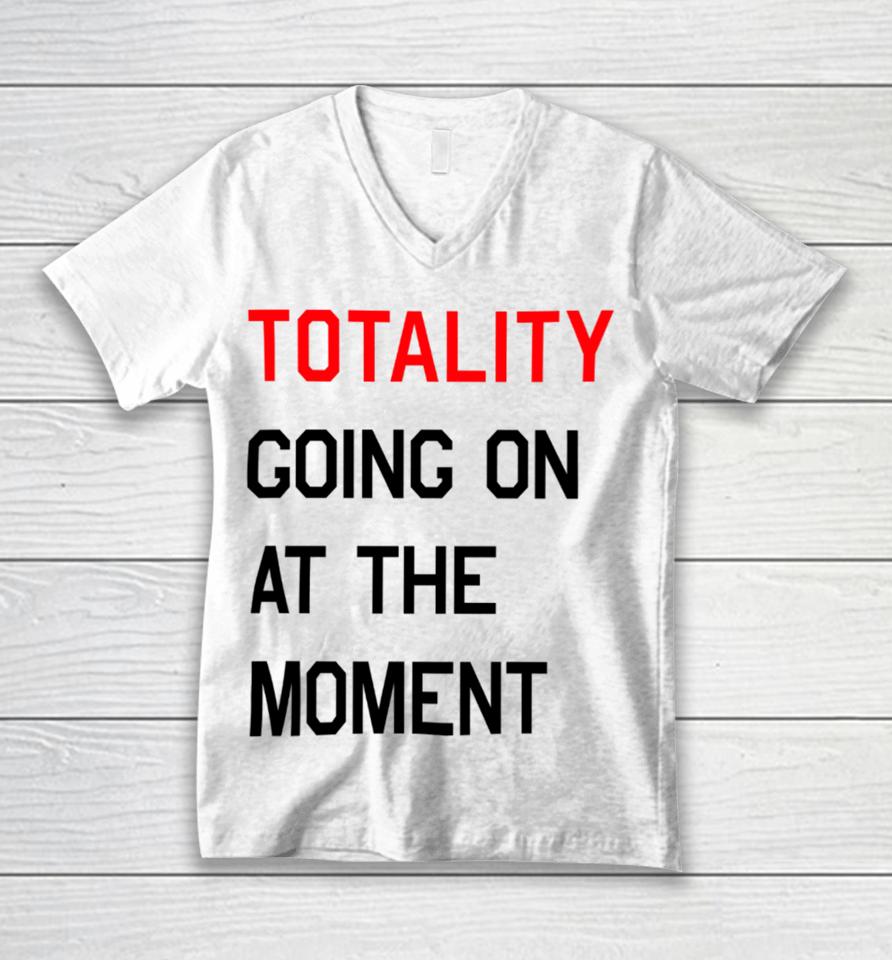 Totality Going On At The Moment Unisex V-Neck T-Shirt