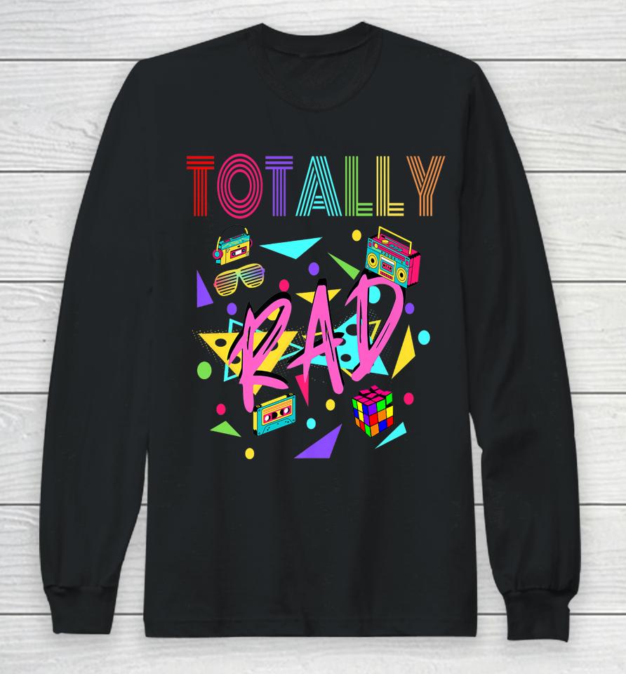 Totally Rad 1980S Vintage Long Sleeve T-Shirt