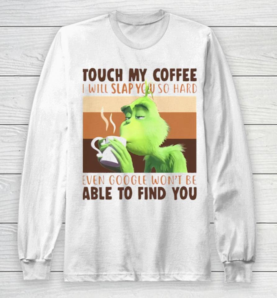 Touch My Coffee I Will Slap You So Hard Long Sleeve T-Shirt