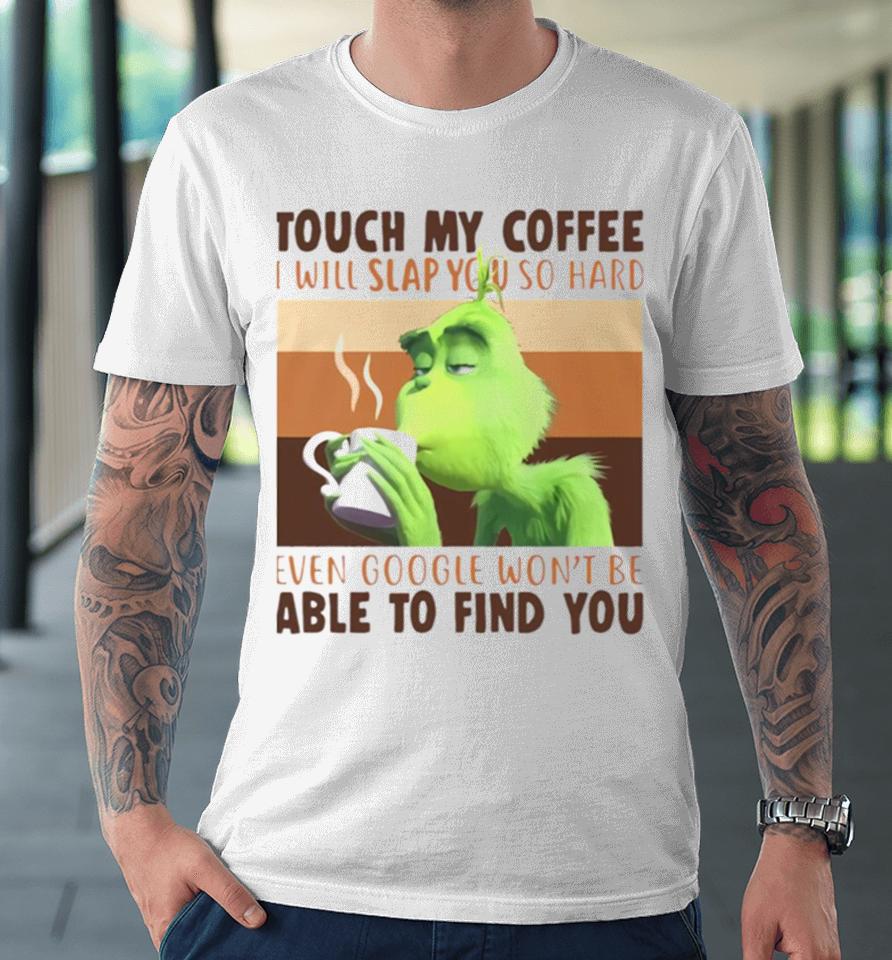 Touch My Coffee I Will Slap You So Hard Premium T-Shirt