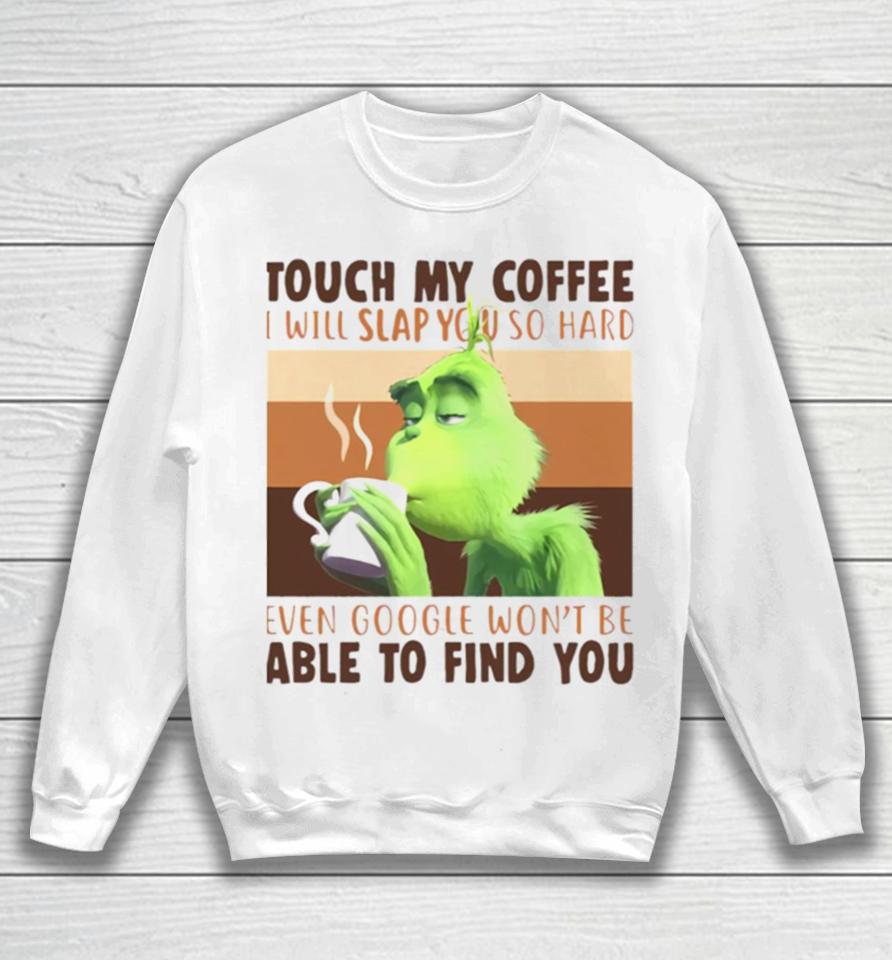 Touch My Coffee I Will Slap You So Hard Sweatshirt