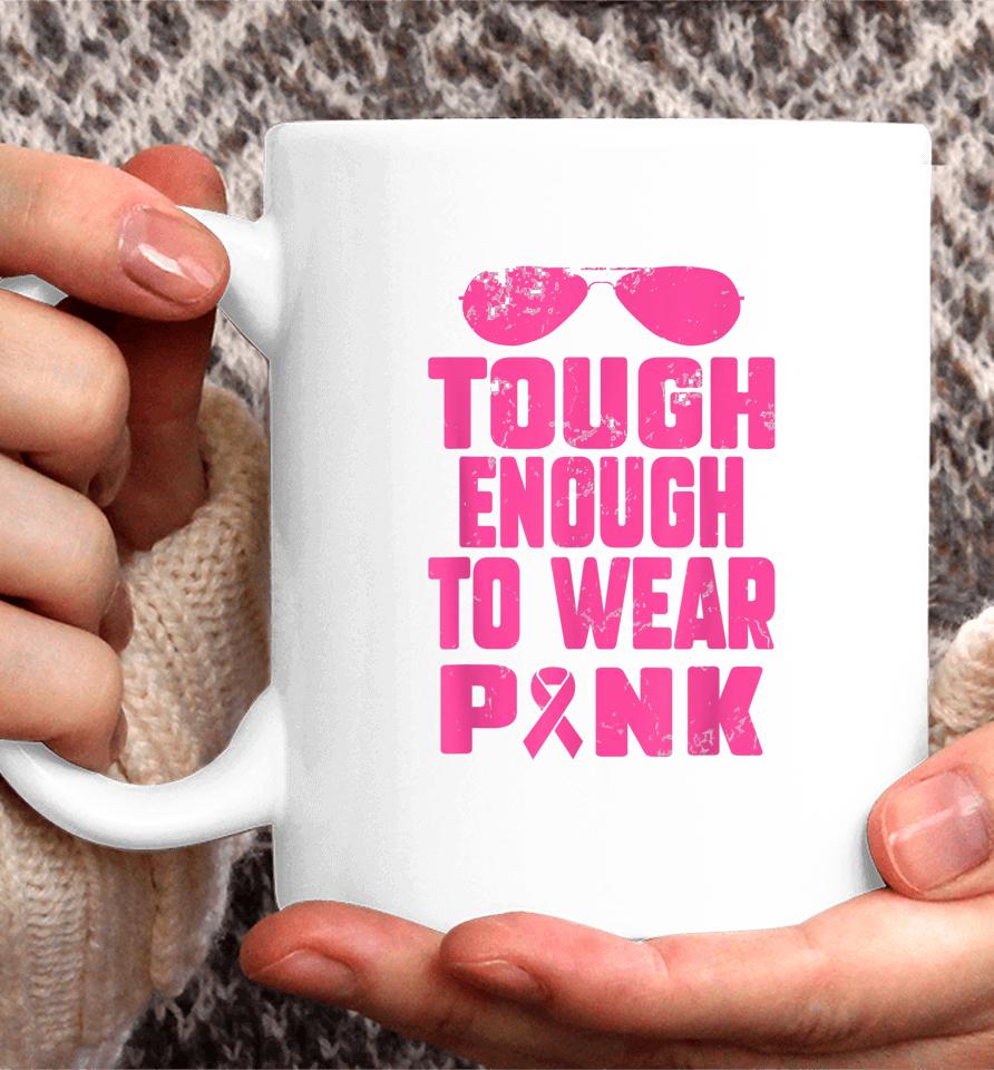 Tough Enough To Wear Pink Breast Cancer Awareness In October Coffee Mug
