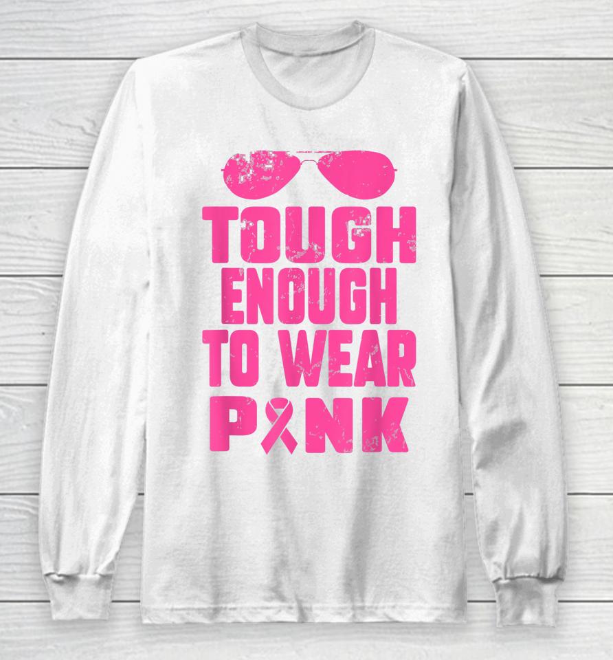 Tough Enough To Wear Pink Breast Cancer Awareness In October Long Sleeve T-Shirt