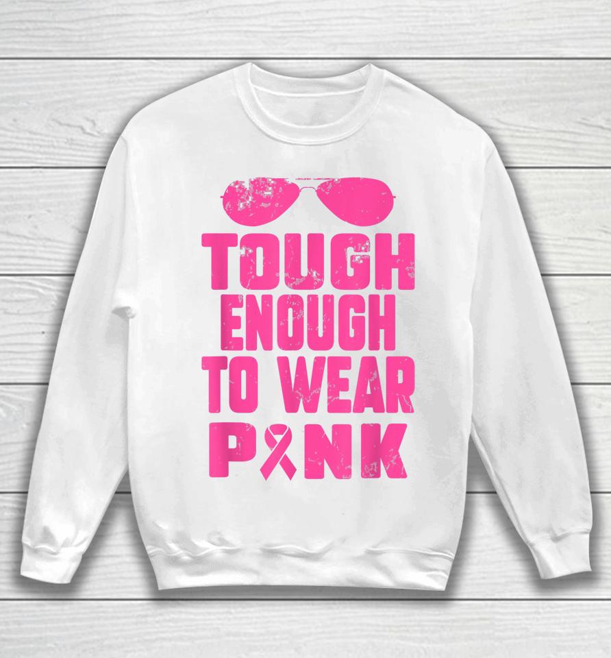 Tough Enough To Wear Pink Breast Cancer Awareness In October Sweatshirt