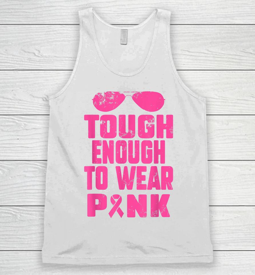 Tough Enough To Wear Pink Breast Cancer Awareness In October Unisex Tank Top