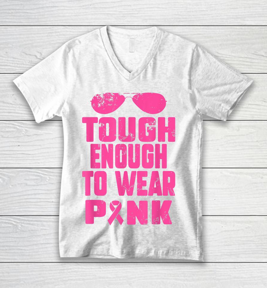 Tough Enough To Wear Pink Breast Cancer Awareness In October Unisex V-Neck T-Shirt