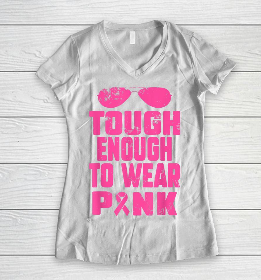 Tough Enough To Wear Pink Breast Cancer Awareness In October Women V-Neck T-Shirt