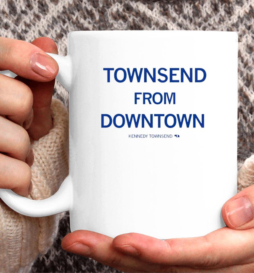 Townsend From Downtown Kennedy Townsend Coffee Mug