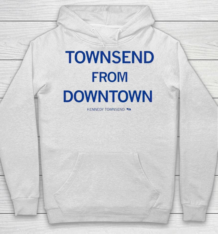Townsend From Downtown Kennedy Townsend Hoodie